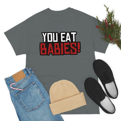 Rob Wiethoff - "You Eat Babies!" Quote T-shirt - GtvStore