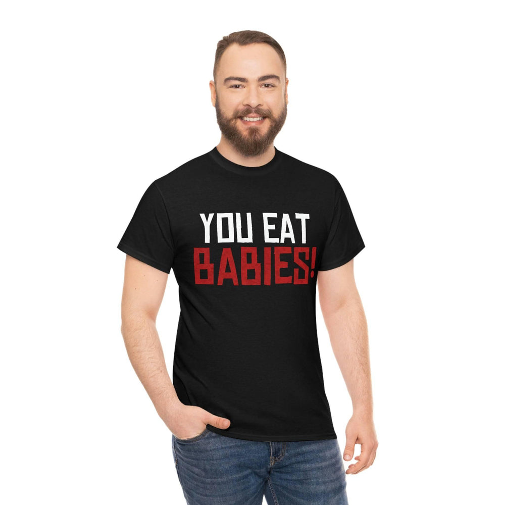 Rob Wiethoff - "You Eat Babies!" Quote T-shirt - GtvStore