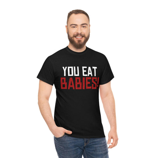 Rob Wiethoff - "You Eat Babies!" Quote T-shirt - GtvStore