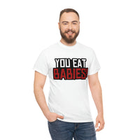 Rob Wiethoff - "You Eat Babies!" Quote T-shirt - GtvStore