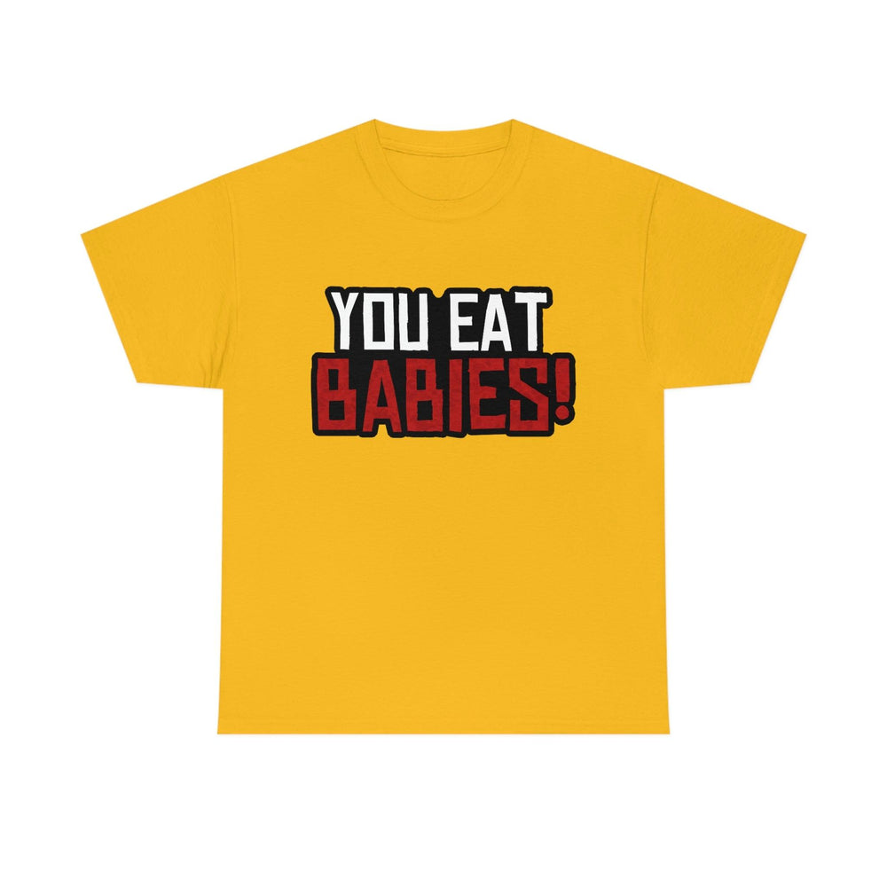 Rob Wiethoff - "You Eat Babies!" Quote T-shirt - GtvStore