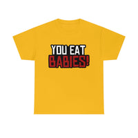 Rob Wiethoff - "You Eat Babies!" Quote T-shirt - GtvStore