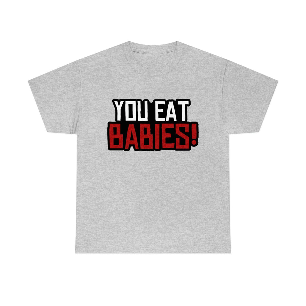 Rob Wiethoff - "You Eat Babies!" Quote T-shirt - GtvStore