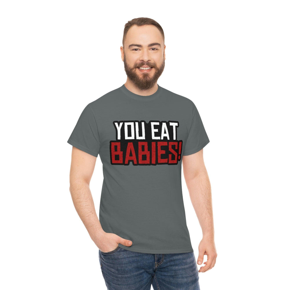 Rob Wiethoff - "You Eat Babies!" Quote T-shirt - GtvStore