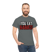 Rob Wiethoff - "You Eat Babies!" Quote T-shirt - GtvStore