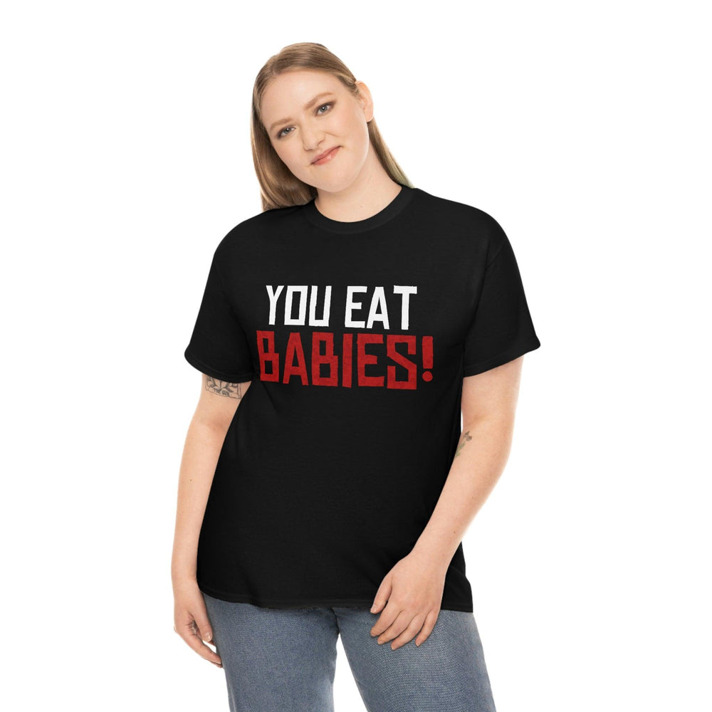 Rob Wiethoff - "You Eat Babies!" Quote T-shirt - GtvStore