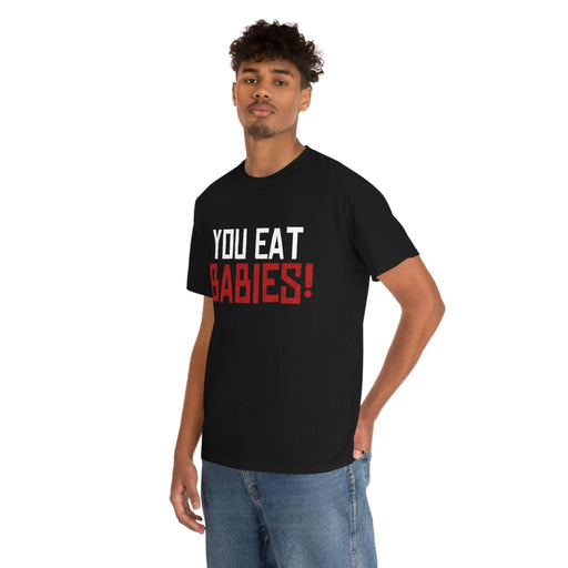 Rob Wiethoff - "You Eat Babies!" Quote T-shirt - GtvStore