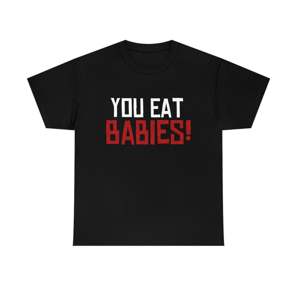 Rob Wiethoff - "You Eat Babies!" Quote T-shirt - GtvStore