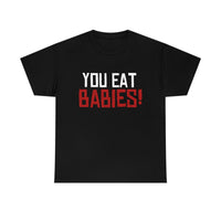 Rob Wiethoff - "You Eat Babies!" Quote T-shirt - GtvStore