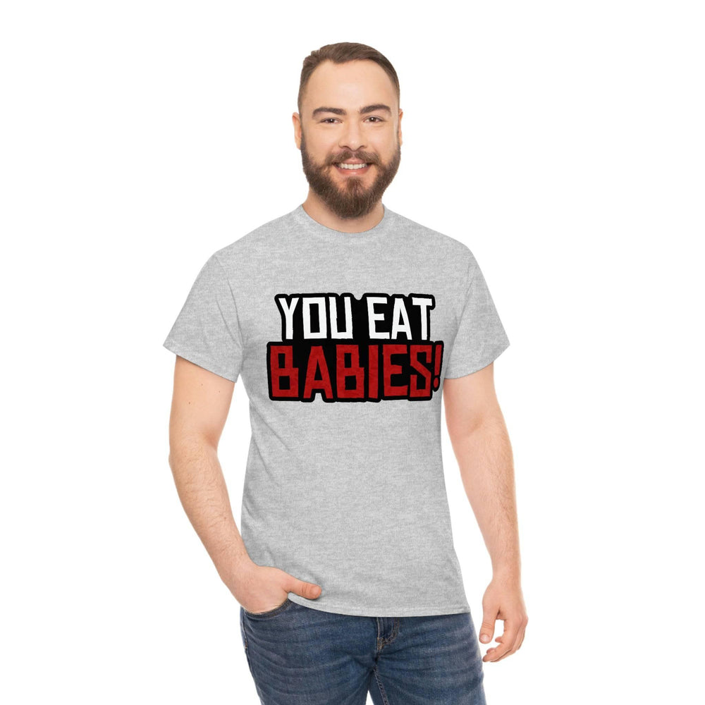 Rob Wiethoff - "You Eat Babies!" Quote T-shirt - GtvStore