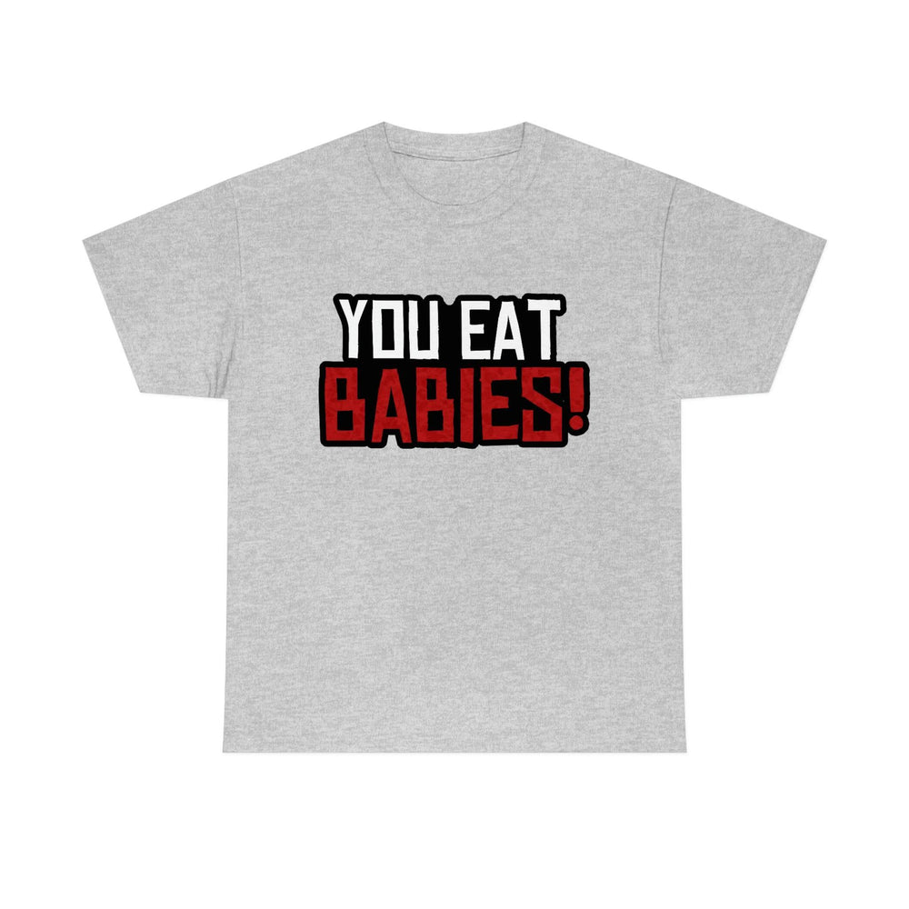 Rob Wiethoff - "You Eat Babies!" Quote T-shirt - GtvStore