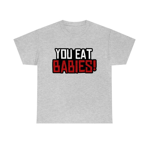 Rob Wiethoff - "You Eat Babies!" Quote T-shirt - GtvStore