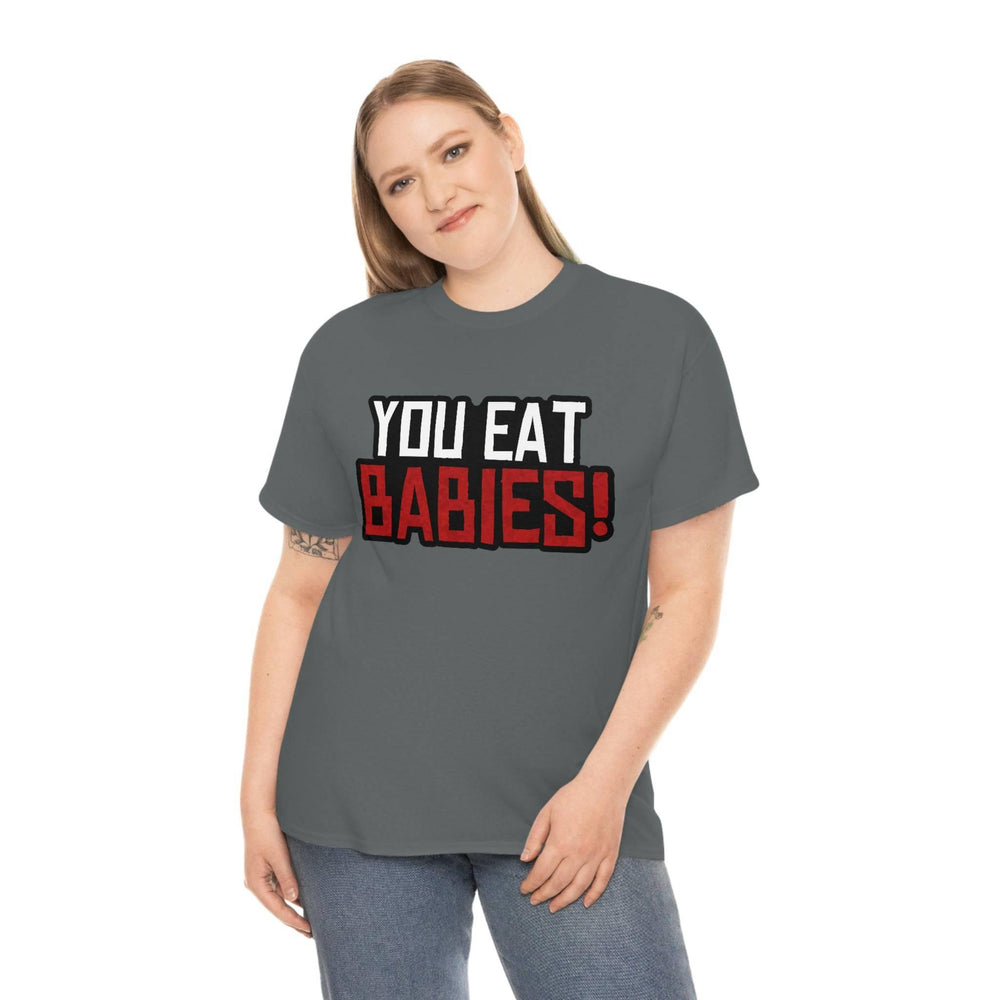 Rob Wiethoff - "You Eat Babies!" Quote T-shirt - GtvStore