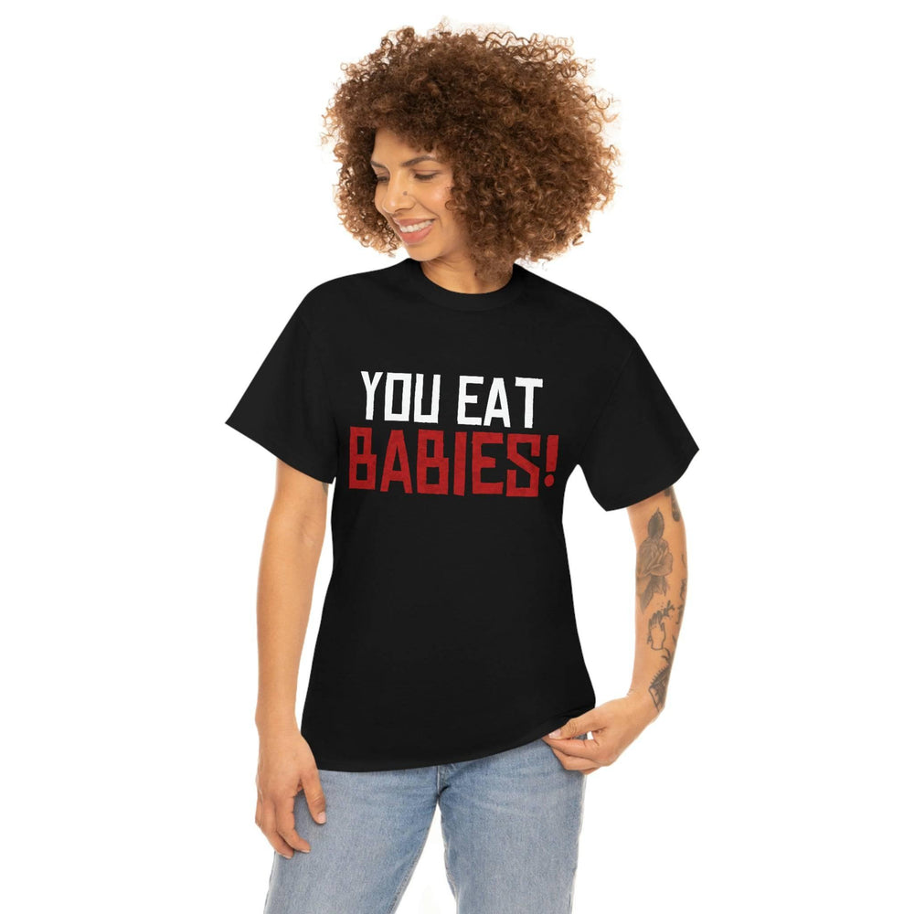 Rob Wiethoff - "You Eat Babies!" Quote T-shirt - GtvStore