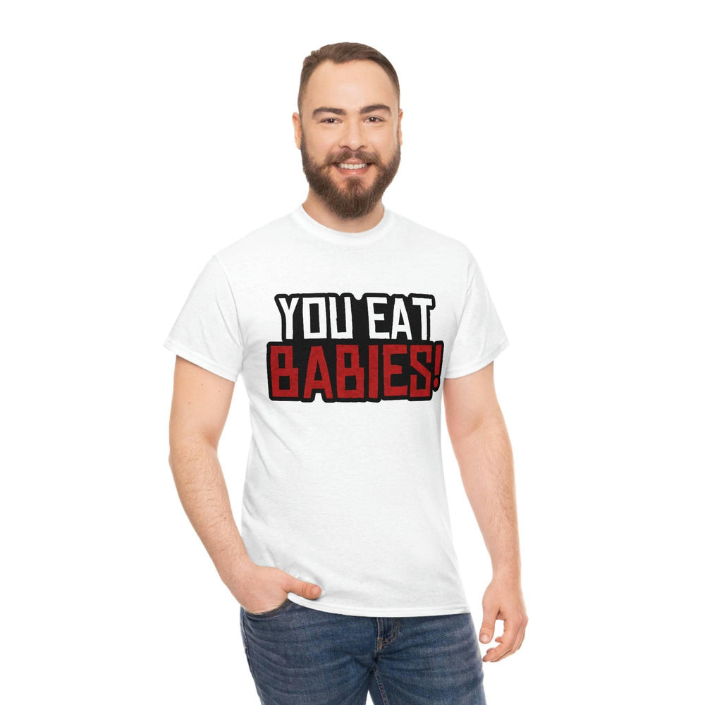 Rob Wiethoff - "You Eat Babies!" Quote T-shirt - GtvStore