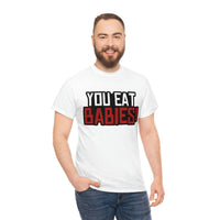 Rob Wiethoff - "You Eat Babies!" Quote T-shirt - GtvStore