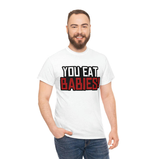 Rob Wiethoff - "You Eat Babies!" Quote T-shirt - GtvStore