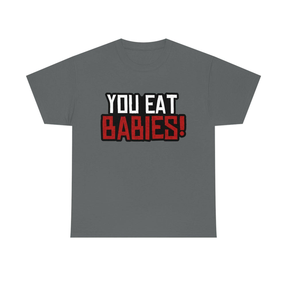 Rob Wiethoff - "You Eat Babies!" Quote T-shirt - GtvStore