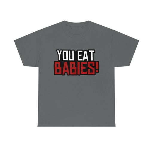 Rob Wiethoff - "You Eat Babies!" Quote T-shirt - GtvStore