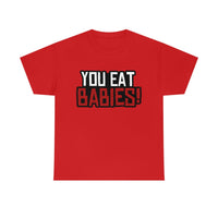 Rob Wiethoff - "You Eat Babies!" Quote T-shirt - GtvStore