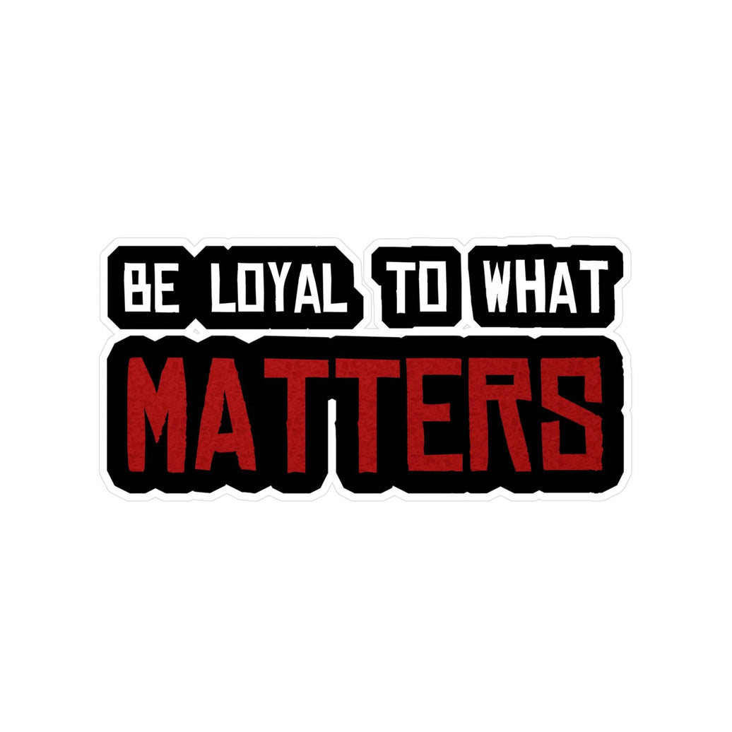 Roger Clark - Be Loyal To What Matters - Arthur Morgan Quote Vinyl Die-Cut Stickers - GtvStore