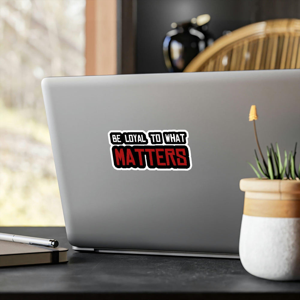 Roger Clark - Be Loyal To What Matters - Arthur Morgan Quote Vinyl Die-Cut Stickers - GtvStore